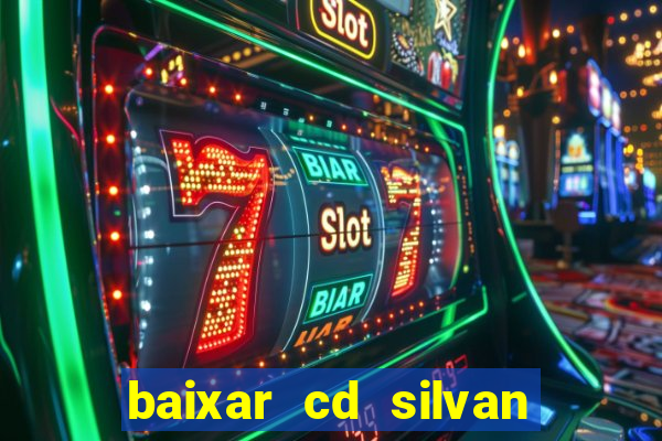 baixar cd silvan santos 茅 hoje